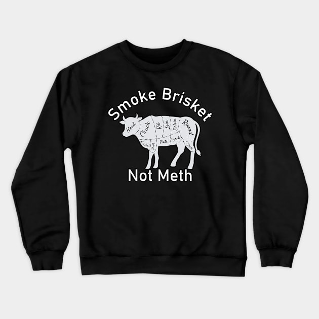 Smoke Brisket Not Meth Crewneck Sweatshirt by BarbaraShirts